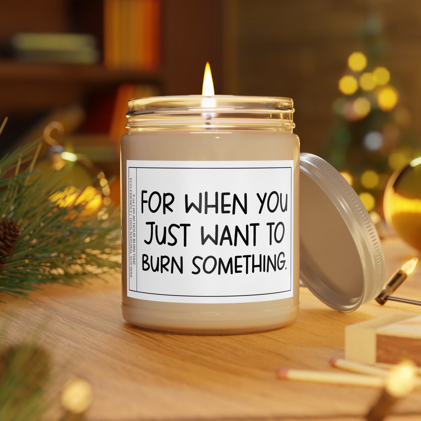 For When You Just Want to Burn Something | Funny Scented Soy Candle | Best Friend & Coworker Gift | Unique Gag Gift for Her